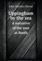 Uppingham by the sea A narrative of the year at Borth