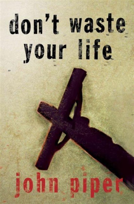 De cover van het boek "don't waste your life" door John Piper, met een donkere kruisvorm op een beige achtergrond.