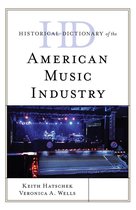 Historical Dictionaries of Professions and Industries - Historical Dictionary of the American Music Industry