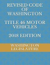 Revised Code of Washington Title 46 Motor Vehicles 2018 Edition