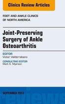 The Clinics: Orthopedics Volume 18-3 - Joint Preserving Surgery of Ankle Osteoarthritis, an Issue of Foot and Ankle Clinics