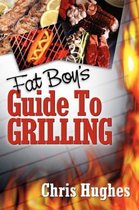 Fat Boy's Guide to Grilling