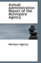 Annual Administration Report of the Munnipore Agency