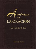 Aventuras En La Oración: Un Viaje De 40 Días