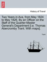 Two Years in Ava, from May 1824 to May 1826. by an Officer on the Staff of the Quarter-Master General's Department [I.E. Thomas Abercromby Trant. with Maps].