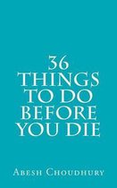 36 Things to Do Before You Die