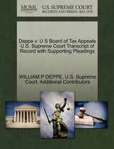 Deppe V. U S Board of Tax Appeals U.S. Supreme Court Transcript of Record with Supporting Pleadings