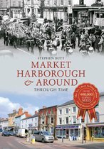 Through Time - Market Harborough & Around Through Time