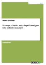 Der enge oder der weite Begriff von Sport. Eine Definitionsanalyse