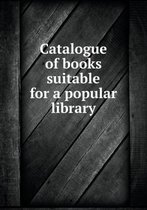 Catalogue of books suitable for a popular library