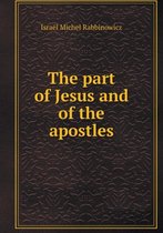 The part of Jesus and of the apostles