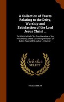A Collection of Tracts Relating to the Deity, Worship and Satisfaction of the Lord Jesus Christ ...