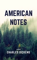 Annotated Charles Dickens - American Notes (Annotated & Illustrated)