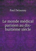 Le monde medical parisien au dix-huitieme siecle