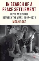In Search of a Peace Settlement: Egypt and Israel Between the Wars, 1967-1973