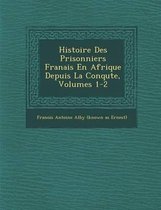 Histoire Des Prisonniers Fran Ais En Afrique Depuis La Conqu Te, Volumes 1-2