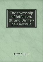 The township of Jefferson, Ill. and Dinner-pail avenue