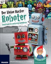 Der kleine Hacker - Der kleine Hacker: Roboter konstruieren und programmieren