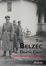 The Belzec Death Camp - History, Biographies, Remembrance