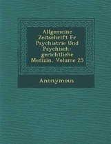 Allgemeine Zeitschrift Fur Psychiatrie Und Psychisch-Gerichtliche Medizin, Volume 25