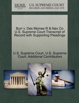 Burr V. Des Moines R & Nav Co U.S. Supreme Court Transcript of Record with Supporting Pleadings