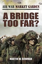Air War Market Garden - A Bridge Too Far?