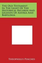 The Old Testament in the Light of the Historical Records and Legends of Assyria and Babylonia