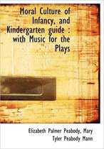 Moral Culture of Infancy, and Kindergarten Guide