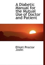 A Diabetic Manual for the Mutual Use of Doctor and Patient