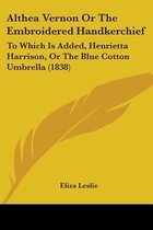 Althea Vernon or the Embroidered Handkerchief