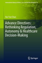 International Library of Ethics, Law, and the New Medicine 76 - Advance Directives: Rethinking Regulation, Autonomy & Healthcare Decision-Making