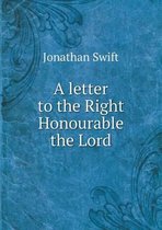 A letter to the Right Honourable the Lord