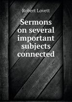 Sermons on several important subjects connected