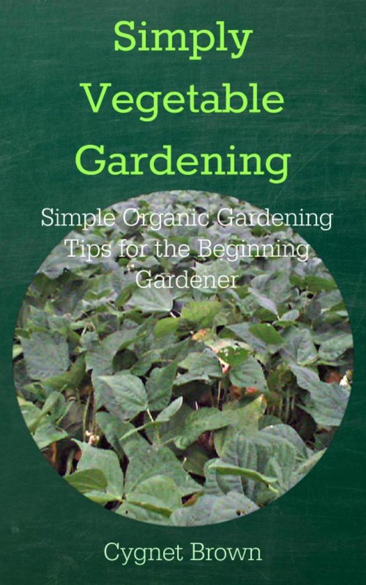 Simply Vegetable Gardening Simple Organic Gardening Tips for ... - cover