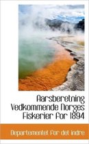 Aarsberetning Vedkommende Norges Fiskerier for 1894