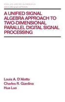 A Unified Signal Algebra Approach to Two-Dimensional Parallel Digital Signal Processing