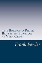 The Broncho Rider Boys with Funston at Vera Cruz