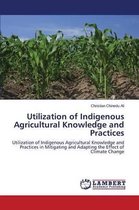 Utilization of Indigenous Agricultural Knowledge and Practices