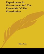 Experiments In Government And The Essentials Of The Constitution