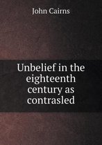 Unbelief in the eighteenth century as contrasled
