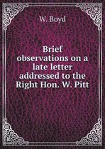 Brief observations on a late letter addressed to the Right Hon. W. Pitt