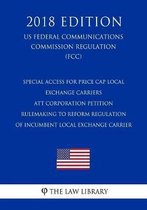 Special Access for Price Cap Local Exchange Carriers - Att Corporation Petition - Rulemaking to Reform Regulation of Incumbent Local Exchange Carrier (Us Federal Communications Commission Reg
