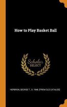 How to Play Basket Ball