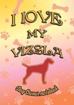 I Love My Vizsla - Dog Owner Notebook