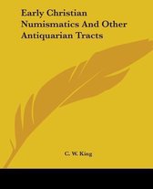 Early Christian Numismatics and Other Antiquarian Tracts