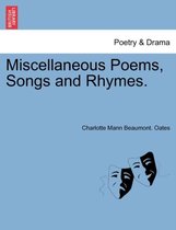 Miscellaneous Poems, Songs and Rhymes.