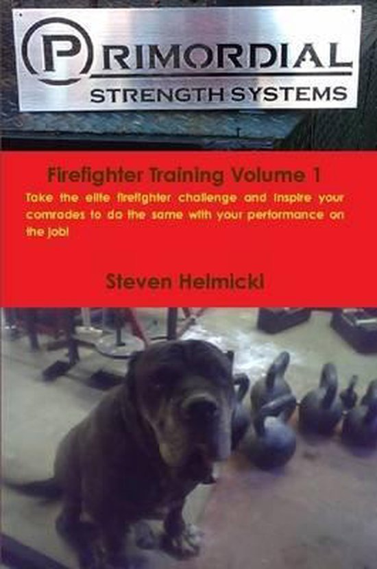 Primordial Strength Firefighter Training Volume 1, Steven Helmicki ...