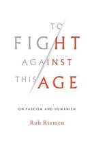 To Fight Against This Age – On Fascism and Humanism