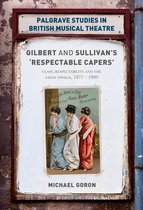 Palgrave Studies in British Musical Theatre - Gilbert and Sullivan's 'Respectable Capers'