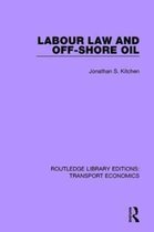 Routledge Library Editions: Transport Economics- Labour Law and Off-Shore Oil